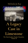 A Legacy Cast in Limestone : The Nutt/Landers Family Chronicles  Volume II - eBook