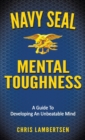 Navy SEAL Mental Toughness : A Guide To Developing An Unbeatable Mind - Book