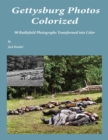 Gettysburg Photos Colorized : 90 Battlefield Photographs Transformed Into Color - eBook
