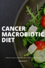 Cancer Macrobiotic Diet : A Beginner's Step-by-Step Guide With a Sample 7-Day Meal Plan - Book