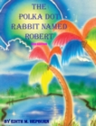 The Polka Dot Rabbit Named Robert - Book