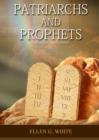 Patriarchs and Prophets : (Prophets and Kings, Desire of Ages, Acts of Apostles, The Great Controversy, country living counsels, adventist home message, message to young people and the sanctified life - Book