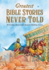 Greatest Bible Stories Never Told : 30 Exciting Stories With Character-Building Lessons - Book