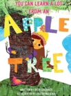 You Can Learn A Lot From An Apple Tree : You Can Learn A Lot From A Tree - Book