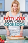 Fatty Liver Low Carb Cookbook : 35+ Curated and Tasty Low Carb Recipes To Manage Fatty Liver - Book
