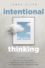 Intentional Thinking : 4 Books in 1 - Get Out of Your Head, Maximizing Your Productivity, I Am a Minimalist, Indistractable - Book