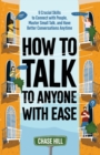 How to Talk to Anyone with Ease : 9 Crucial Skills to Connect with People, Master Small Talk, and Have Better Conversations Anytime - Book