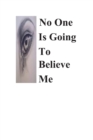 No One Is Going To Believe Me - eBook