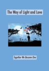 The Way of Light and Love : Together We Become One - Book