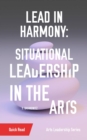 Lead in Harmony : Situational Leadership in the Arts - eBook