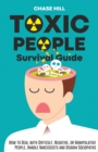 Toxic People Survival Guide : How to Deal with Difficult, Negative, or Manipulative People, Handle Narcissists and Disarm Sociopaths - Book