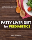 Fatty Liver Diet : A Beginner's Guide for Prediabetics With Recipes and a Meal Plan - eBook