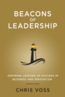 Beacons of Leadership : Inspiring Lessons of Success in Business and Innovation - Book