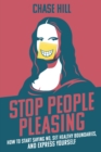 Stop People Pleasing : How to Start Saying No, Set Healthy Boundaries, and Express Yourself - Book