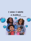 I Wish I Were a Bubble - Book