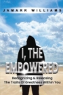 I, The Empowered : Recognizing & Releasing The Traits Of Greatness Within You - Book