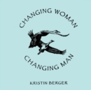 Changing Woman & Changing Man : A High Desert Myth - Book