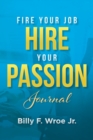 Fire Your Job, Hire Your Passion Journal - Book