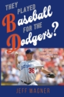 They Played Baseball for the Dodgers? - Book