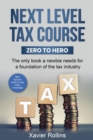 Next Level Tax Course : The only book a newbie needs for a foundation of the tax industry - Book
