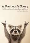 A Raccoon's Story : And Other Short Stories, Tales and Poems - Book