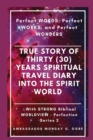 True Story of Thirty (30) Years SPIRITUAL TRAVEL Diary into the Spirit World : Perfect WORDS, Perfect WORKS, and Perfect WONDERS - Book