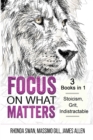 Focus on What Matters - 3 Books in 1 - Stoicism, Grit, indistractable - Book