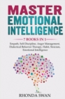 Master Emotional Intelligence - 7 Books in 1 : Empath, Self-Discipline, Anger Management, Dialectical Behavior Therapy, Habit, Stoicism, Emotional Intelligence - Book