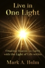 Live in One Light - Creating Heaven on Earth with the Light of Life within - eBook