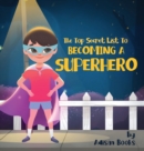 The Top Secret List to Becoming a Superhero - Book