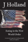 Eating in the New World Order : A conservative approach to feeding yourself, family, and neighbors - Book
