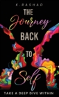 The Journey Back To Self : Take A Deep Dive Within. - Book