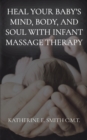Heal Your Baby's Mind, Body, and Soul With Infant Massage Therapy - Book