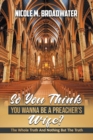 So You Think You Wanna Be A Preacher's Wife? : The Whole Truth And Nothing But The Truth - Book