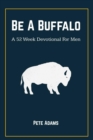 Be A Buffalo : A 52 Week Devotional For Men - eBook