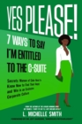 Yes Please! 7 Ways to Say I'm Entitled to the C-Suite - Book