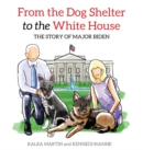 From the Dog Shelter to the White House : The Story of Major Biden - Book