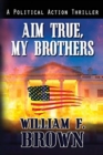 Aim True, My Brothers : an Eddie Barnett FBI Counter-Terror Thriller - Book