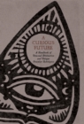 A Curious Future : A Handbook of Unusual Divination and Unique Oracular Techniques - eBook