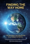 Finding The Way Home : The Roadmap for Unblocking Full Human Potential - Book