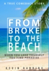From Broke to The Beach : When You Lose Yourself You Find Paradise - Book