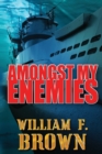 Amongst My Enemies : A Cold War Spy vs Spy Action Thriller - Book
