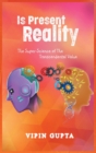 Is Present Reality : The Super-Science of the Transcendental Value - Book