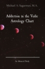 Addiction in the Vedic Astrology Chart : An Advanced Study - Book