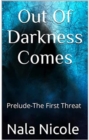 OUT OF DARKNESS COMES : PRELUDE-THE FIRST THREAT - eBook
