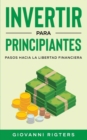 Invertir Para Principiantes : Pasos Hacia La Libertad Financiera - Book