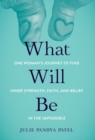 What Will Be : One Woman's Journey to Find Inner Strength, Faith, and Belief in the Impossible - Book