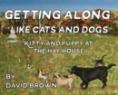Getting Along Like Cats And Dogs : Kitty And Puppy At The Hay House - Book