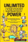 Unlimited Memory Power : How to Remember More, Improve Your Concentration and Develop a Photographic Memory in 2 Weeks. + BONUS: 21 Practical Memory Improvement Exercises and Techniques - Book