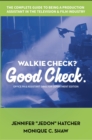 Walkie Check, Good Check : A How-to-Guide on Working as a Production Assistant - eBook
